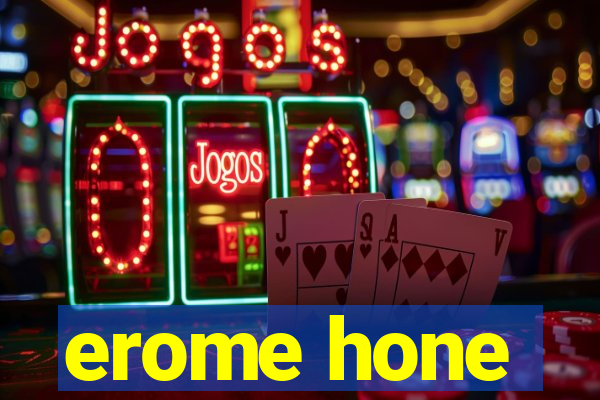 erome hone